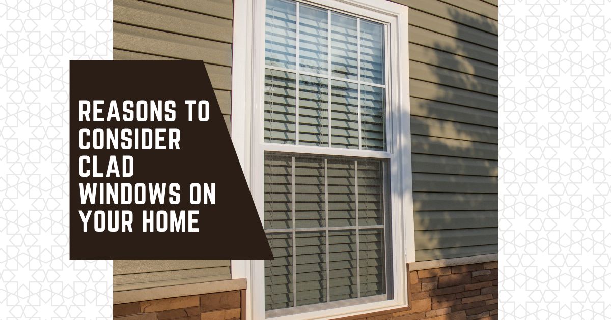 REASONS-TO-CONSIDER-CLAD-WINDOWS-ON-YOUR-HOME