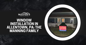 Window-Installation-In-Allentown-PA-The-Manning-Family